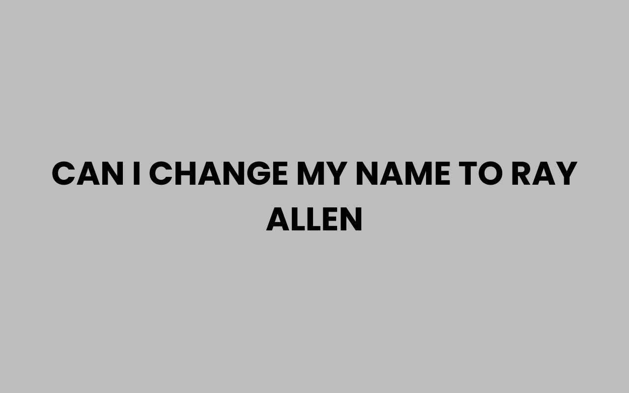 can i change my name to ray allen