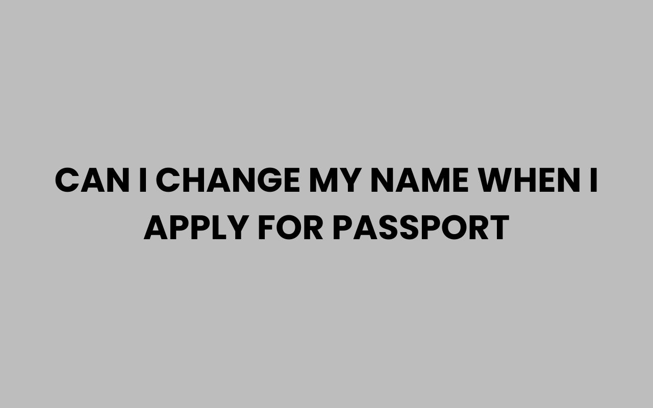 can i change my name when i apply for passport