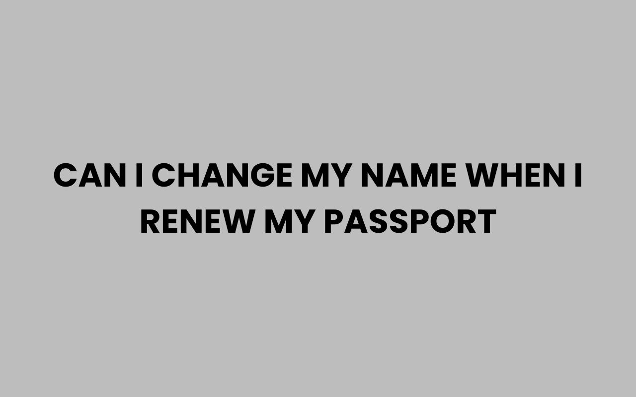 can i change my name when i renew my passport