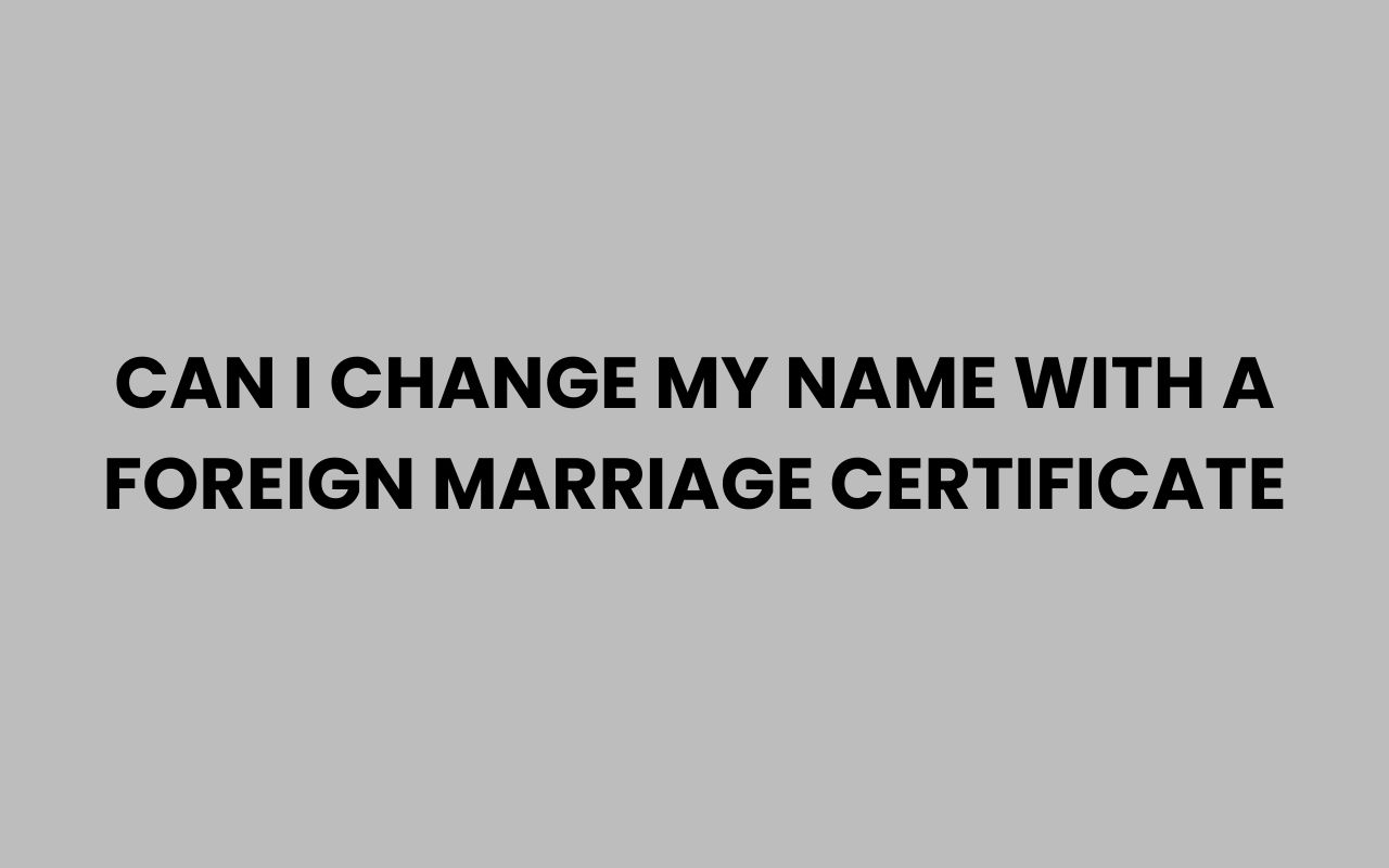 can i change my name with a foreign marriage certificate
