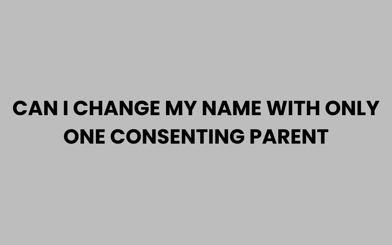 can i change my name with only one consenting parent