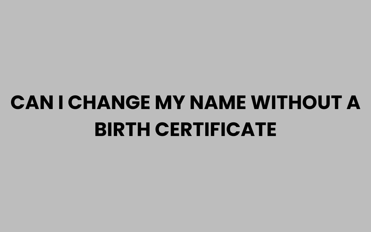 can i change my name without a birth certificate