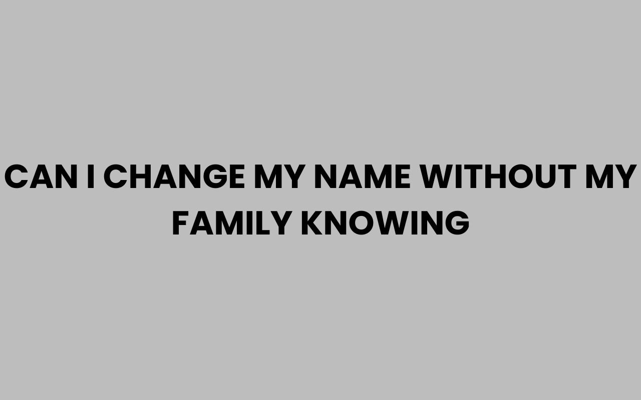 can i change my name without my family knowing
