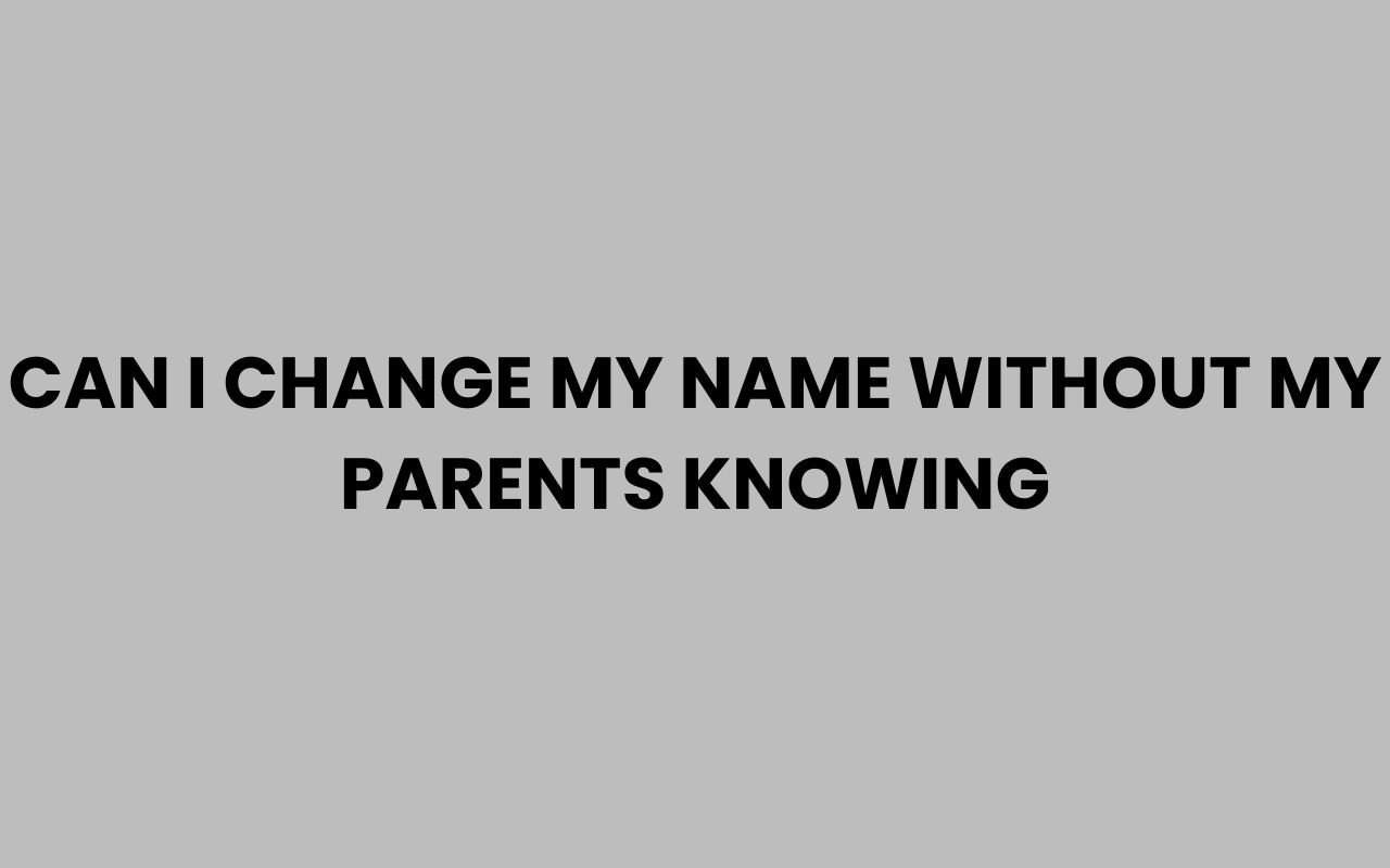 can i change my name without my parents knowing