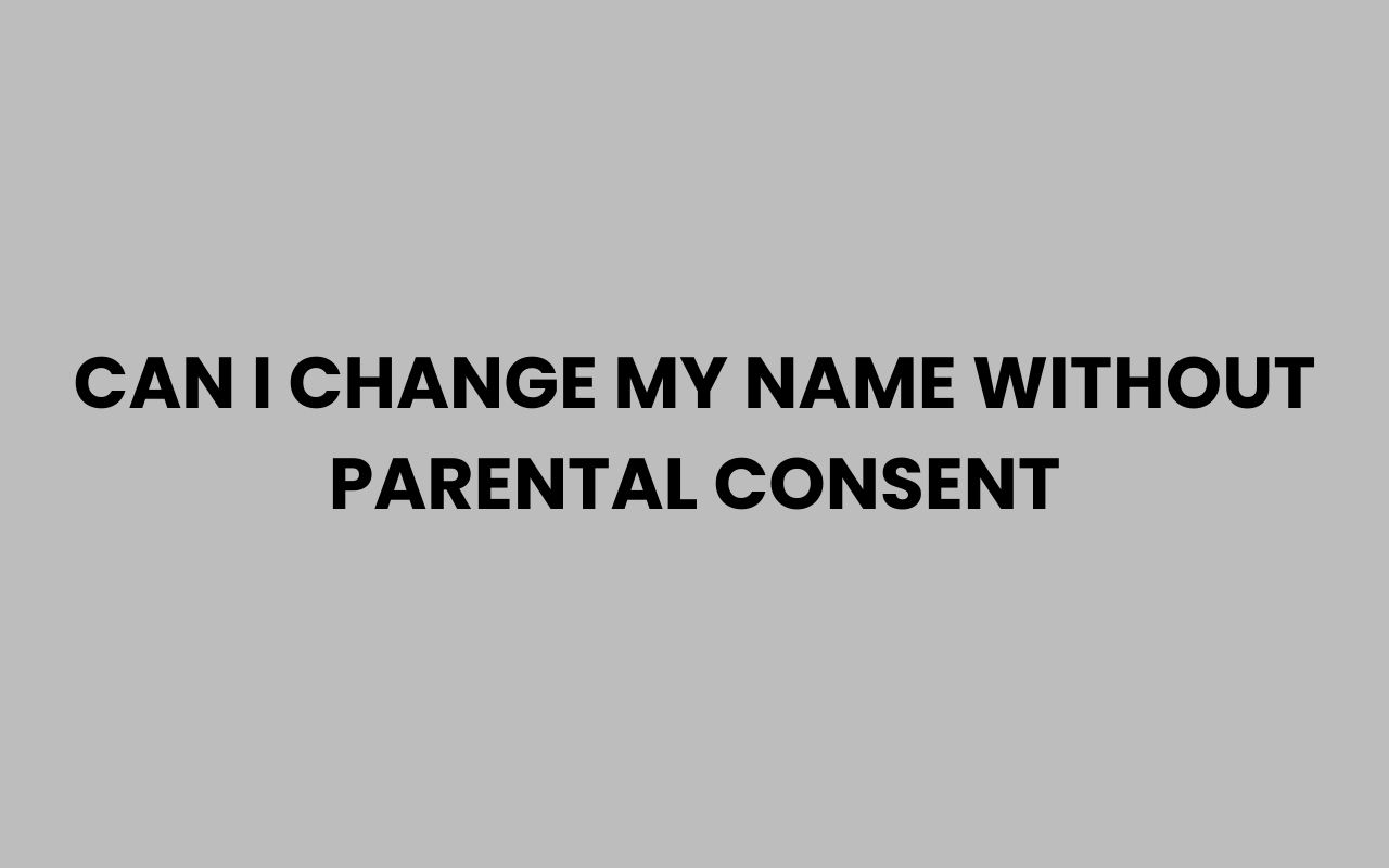 can i change my name without parental consent