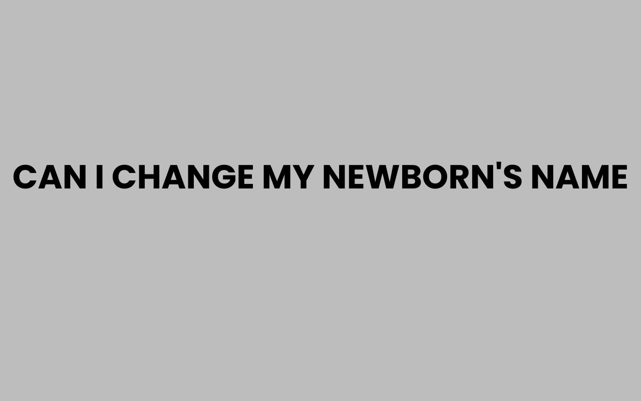 can i change my newborns name