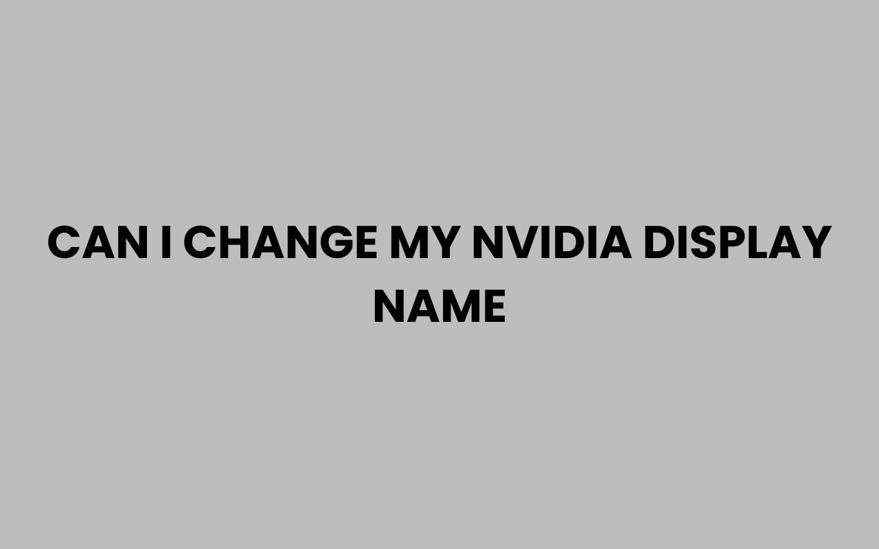 can i change my nvidia display name