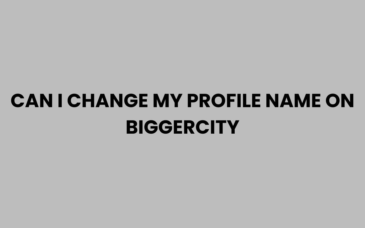 can i change my profile name on biggercity