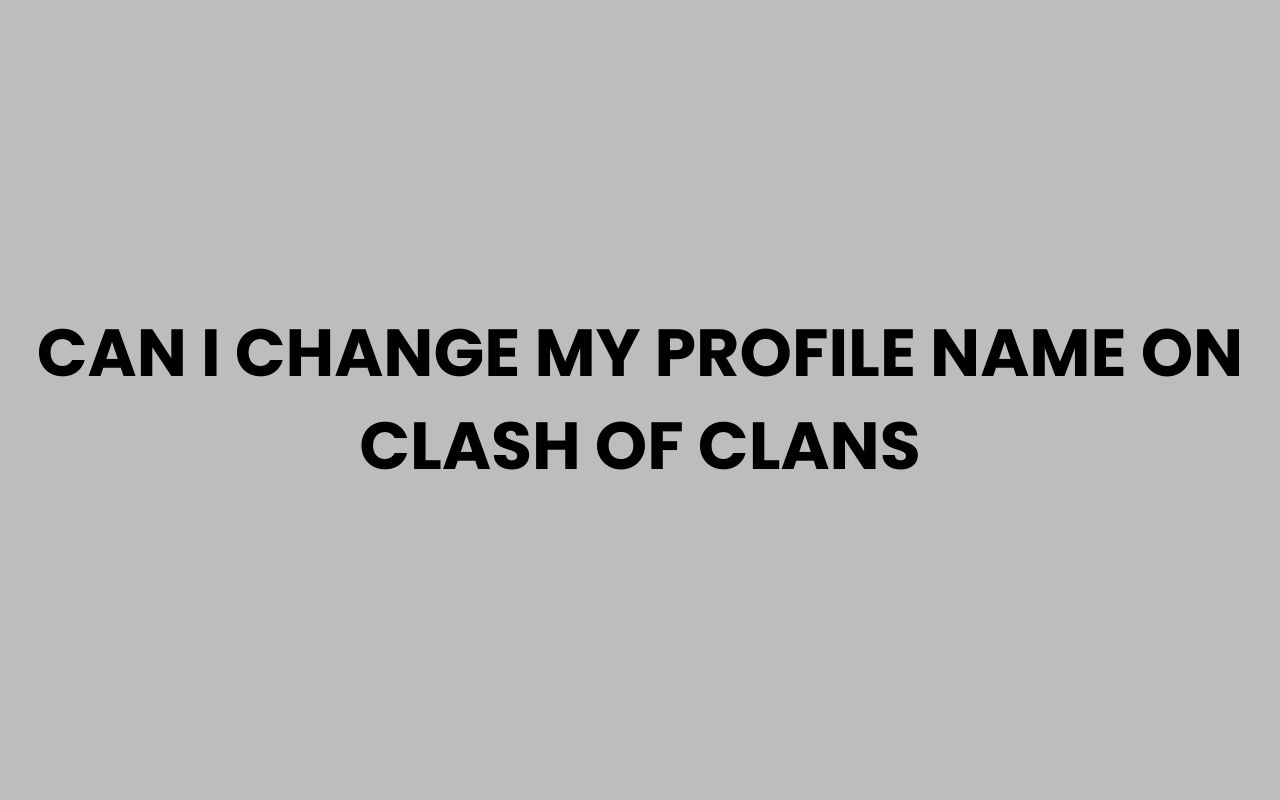 can i change my profile name on clash of clans