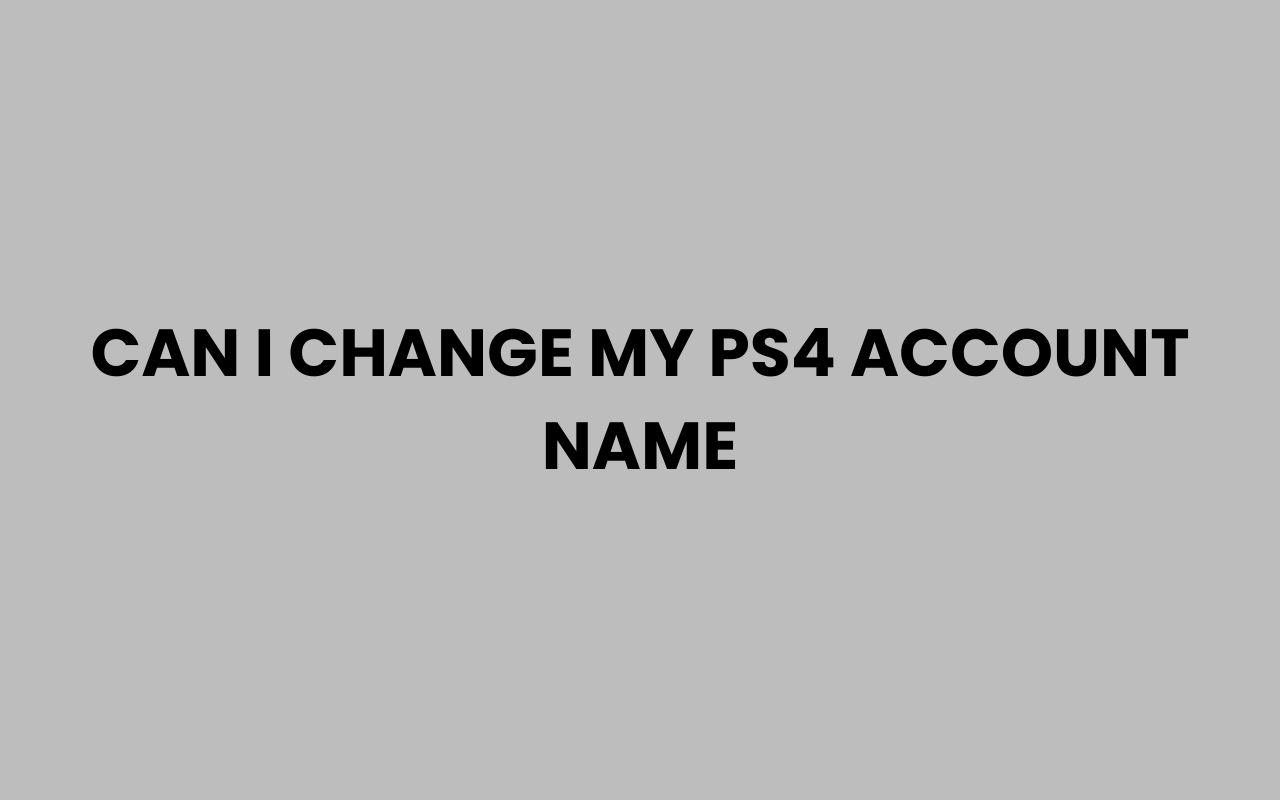 can i change my ps4 account name