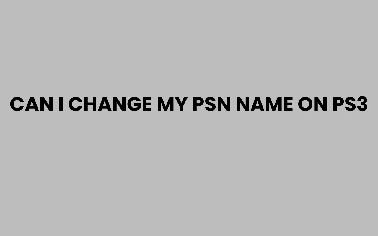 can i change my psn name on ps3