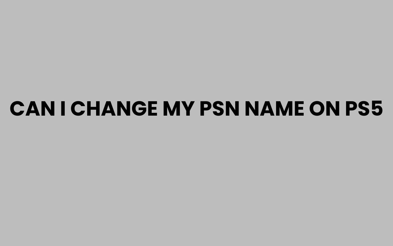 can i change my psn name on ps5