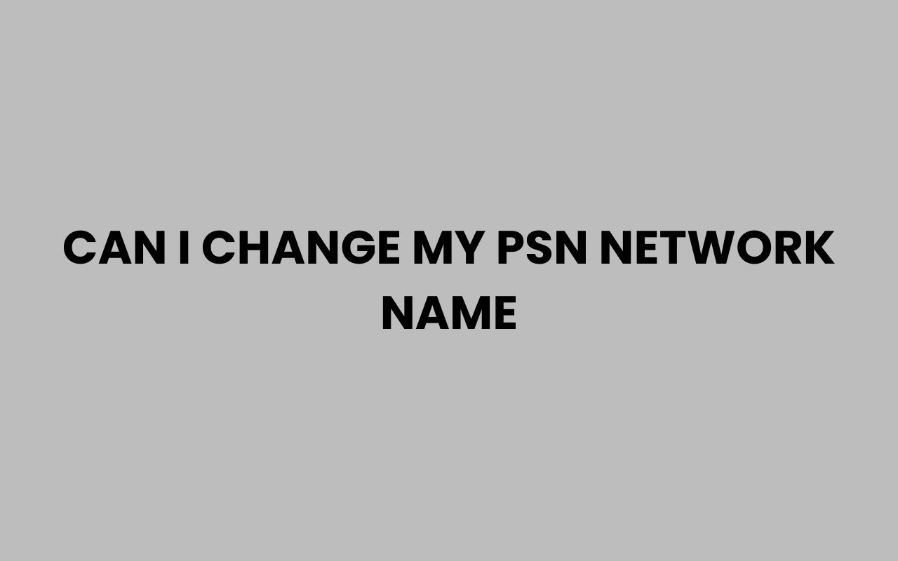 can i change my psn network name