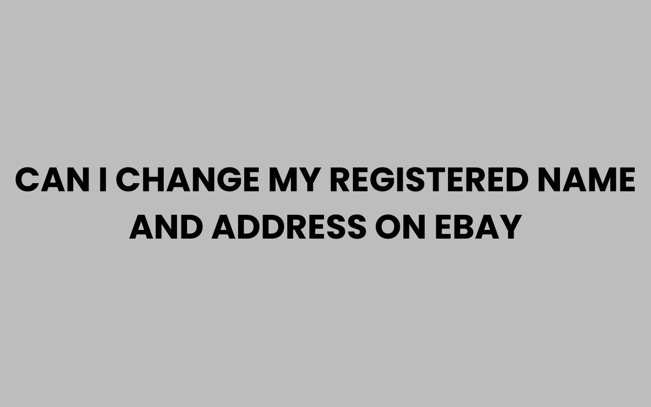 can i change my registered name and address on ebay