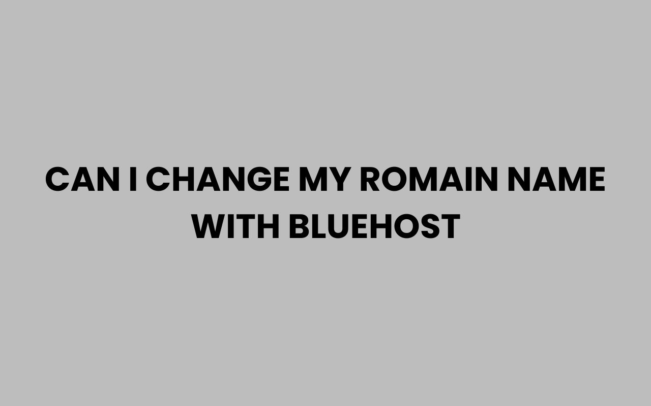 can i change my romain name with bluehost