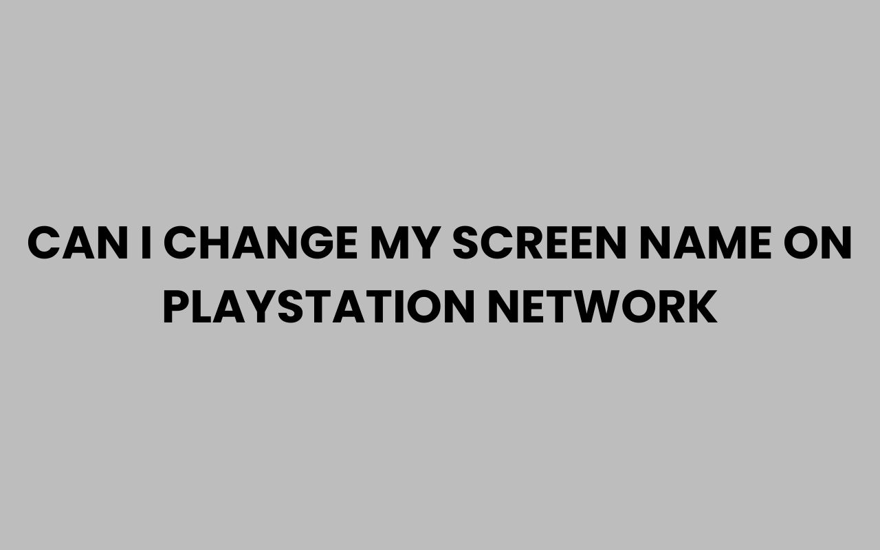 can i change my screen name on playstation network