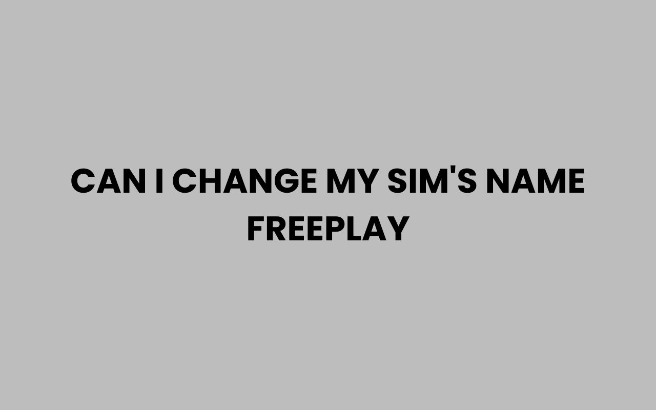 can i change my sims name freeplay