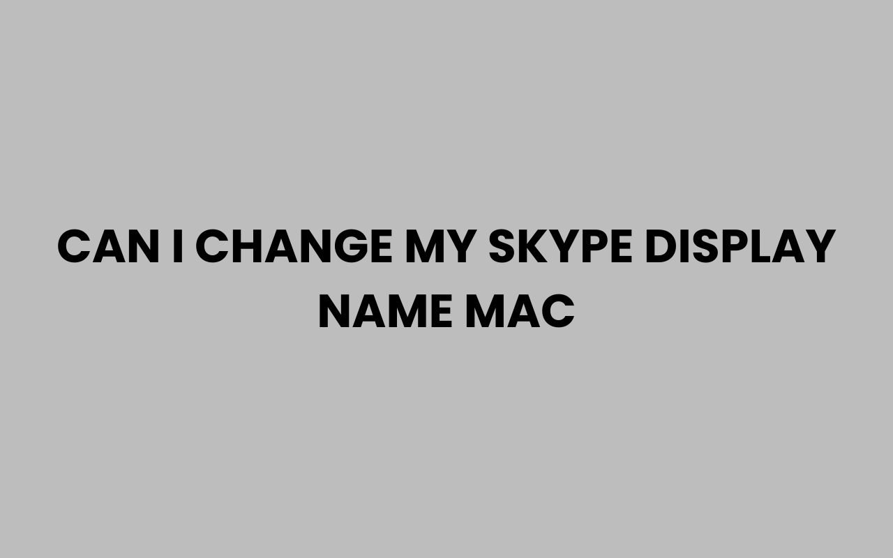 can i change my skype display name mac
