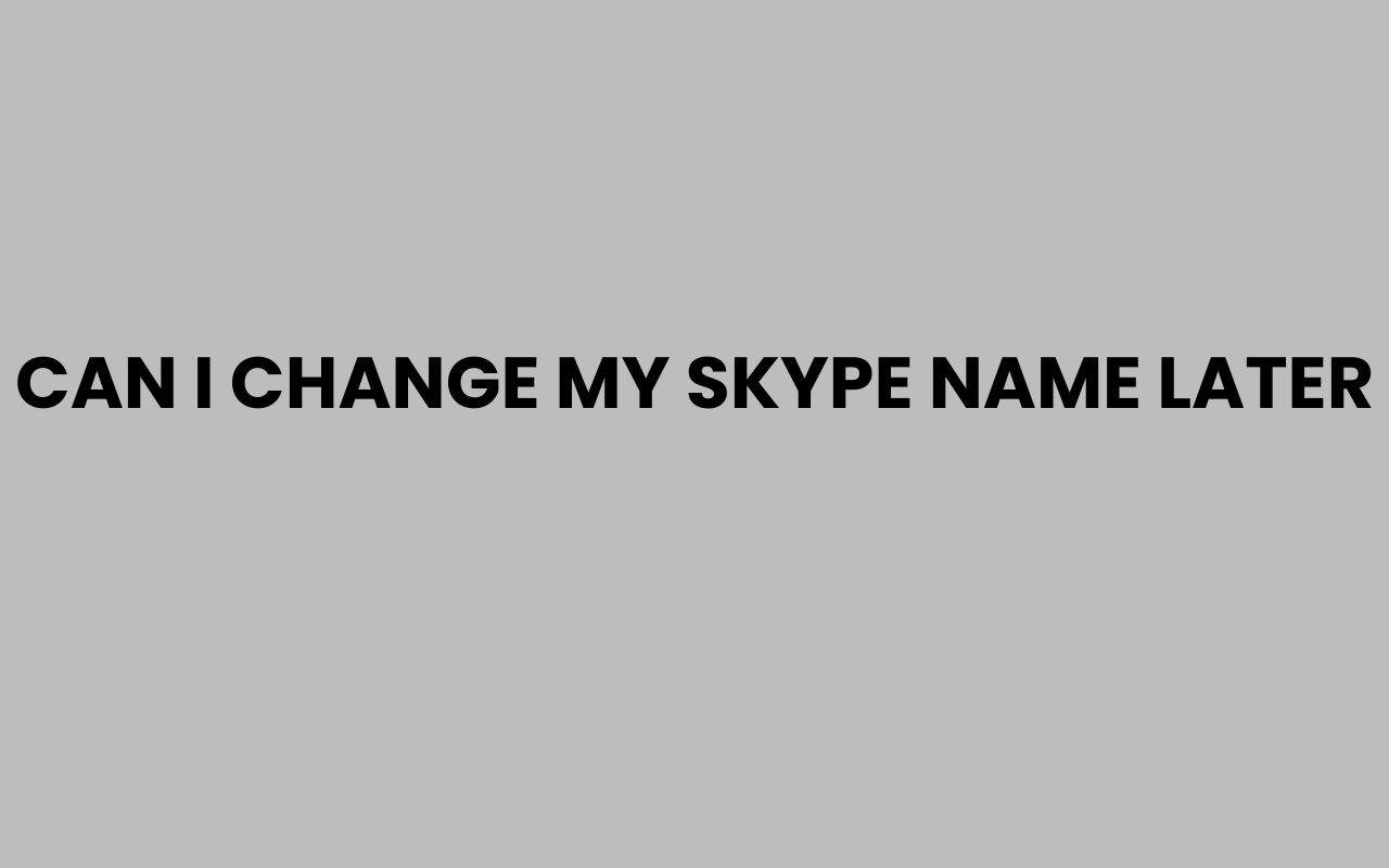 can i change my skype name later
