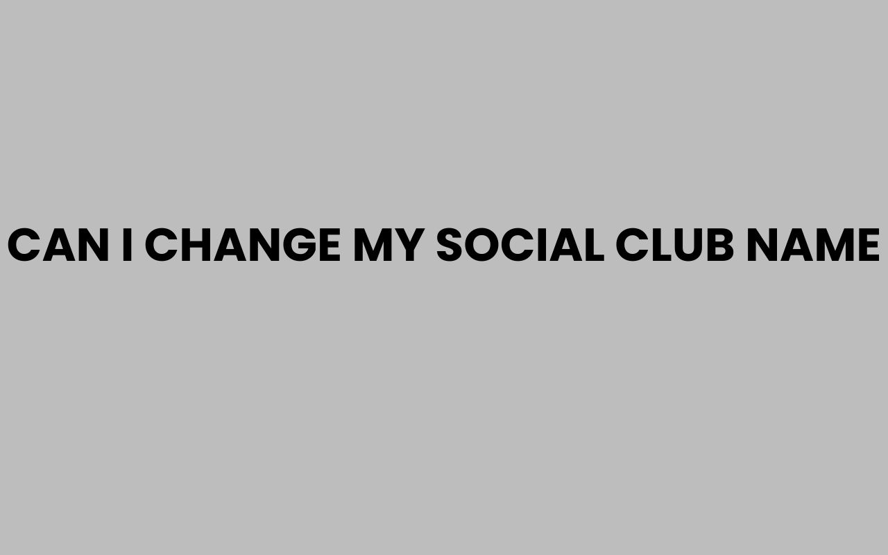 can i change my social club name