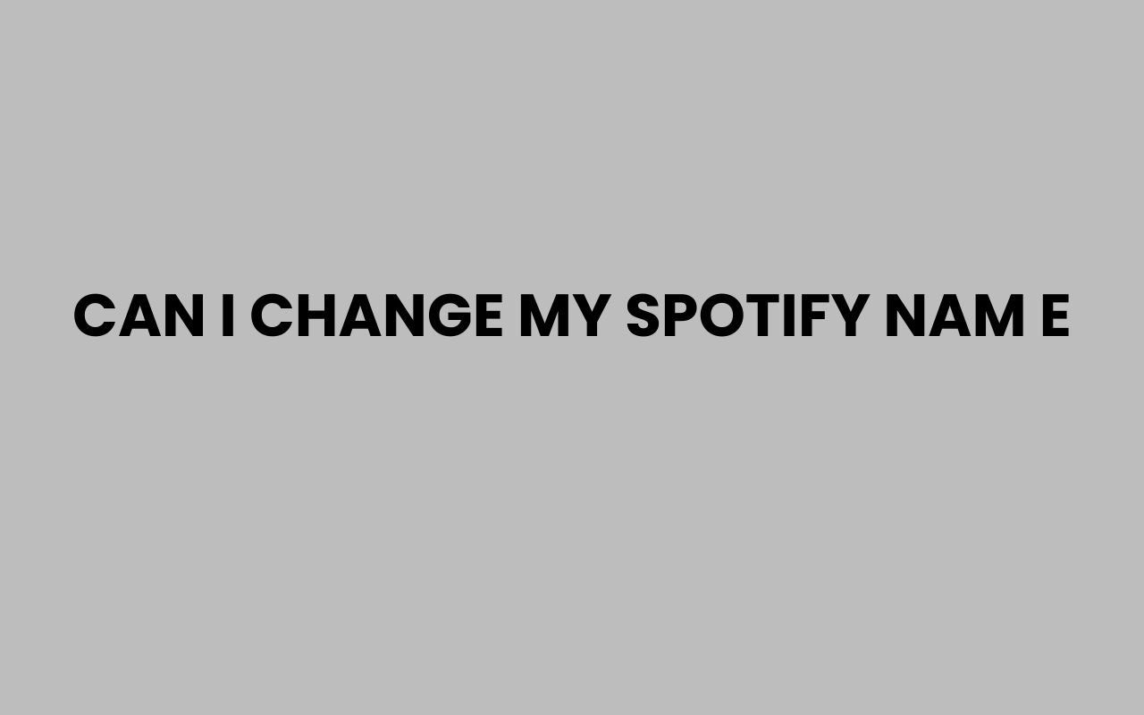 can i change my spotify nam e