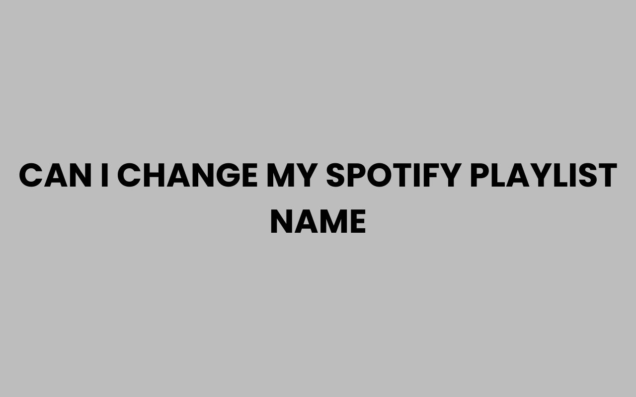 can i change my spotify playlist name