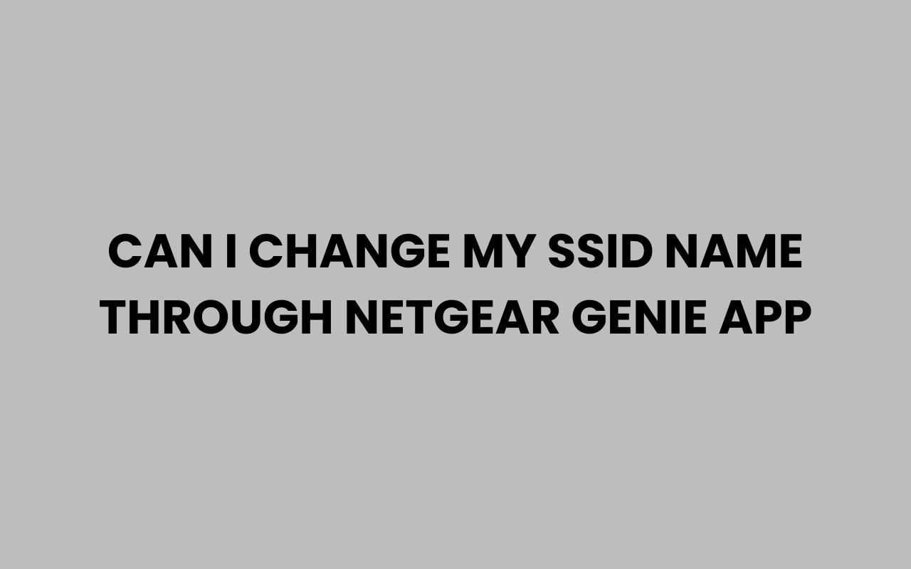 can i change my ssid name through netgear genie app