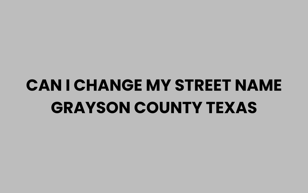 can i change my street name grayson county