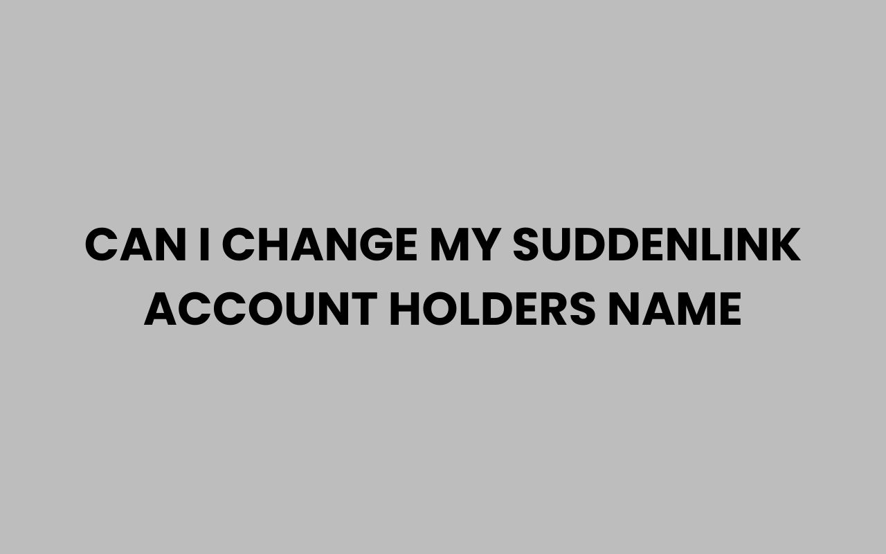 can i change my suddenlink account holders name