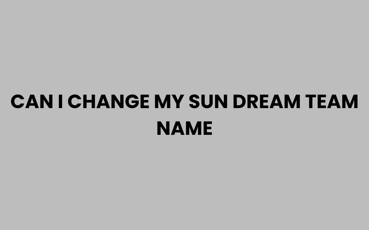 can i change my sun dream team name