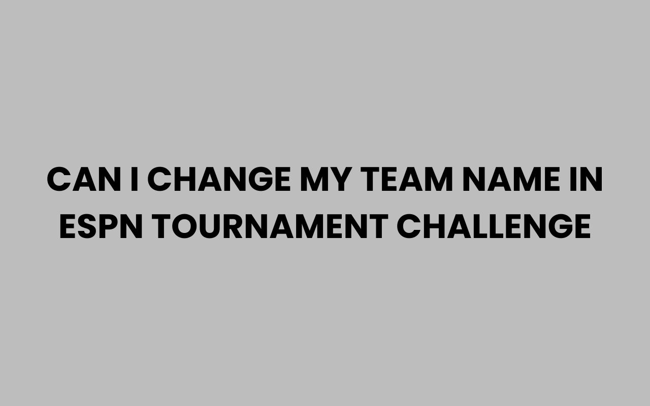 can i change my team name in espn tournament challenge