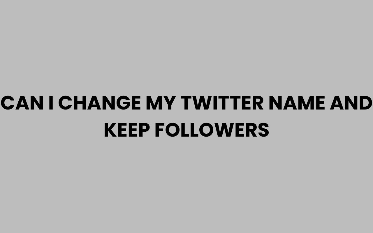 can i change my twitter name and keep followers