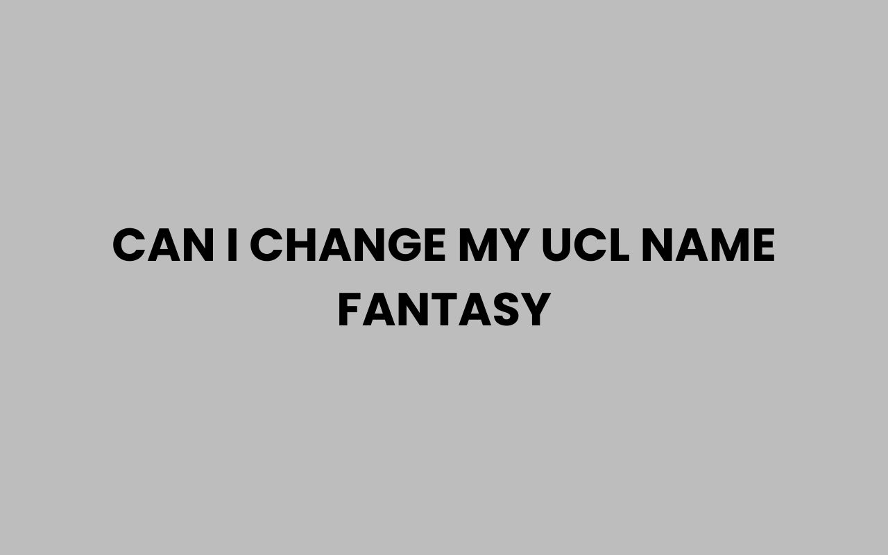 can i change my ucl name fantasy