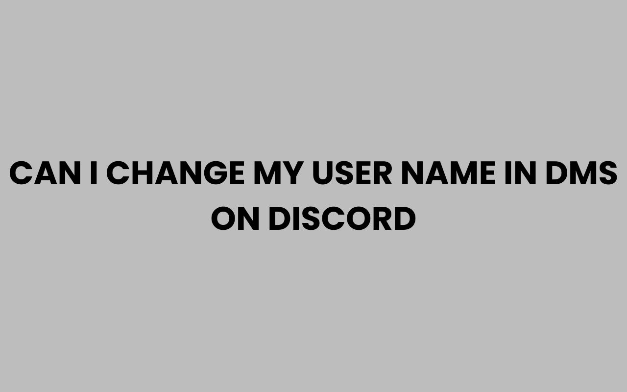 can i change my user name in dms on discord