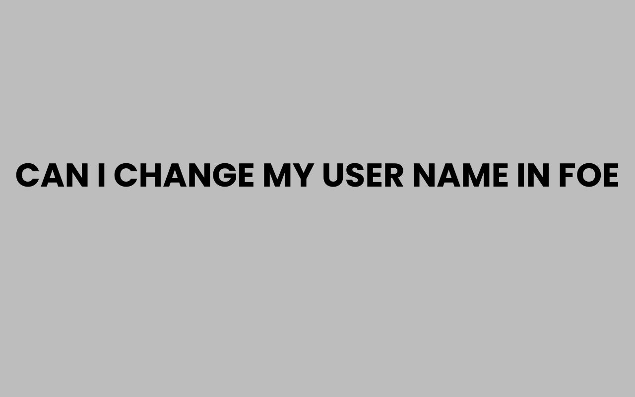 can i change my user name in foe