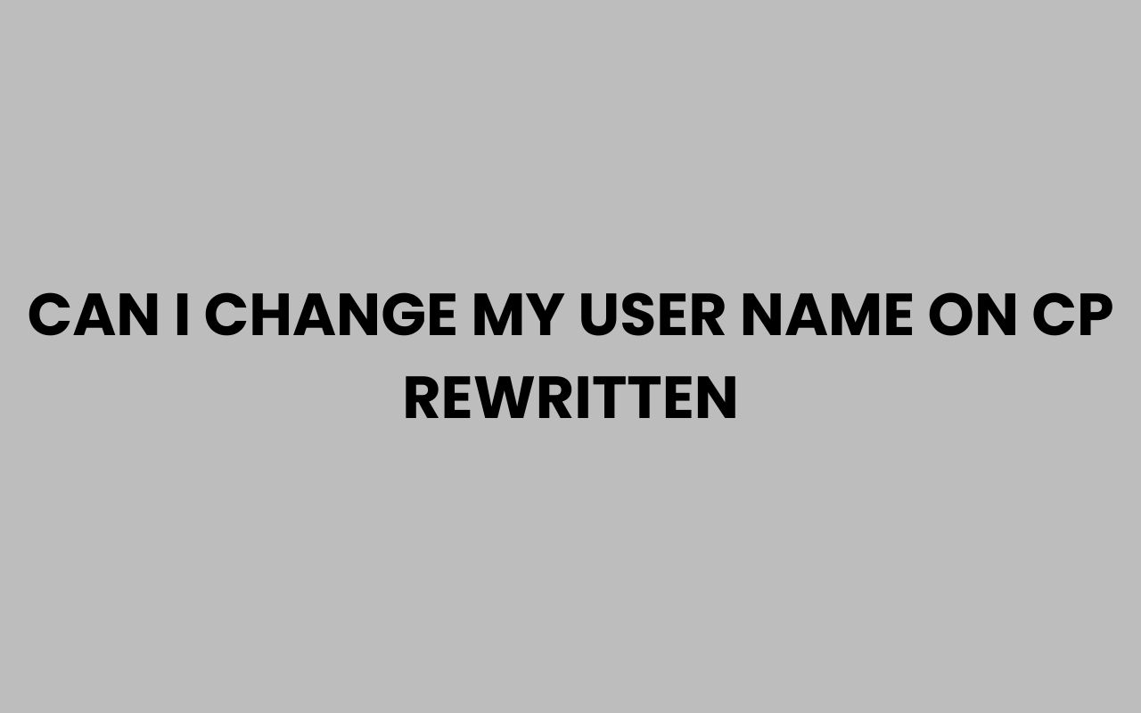 can i change my user name on cp rewritten