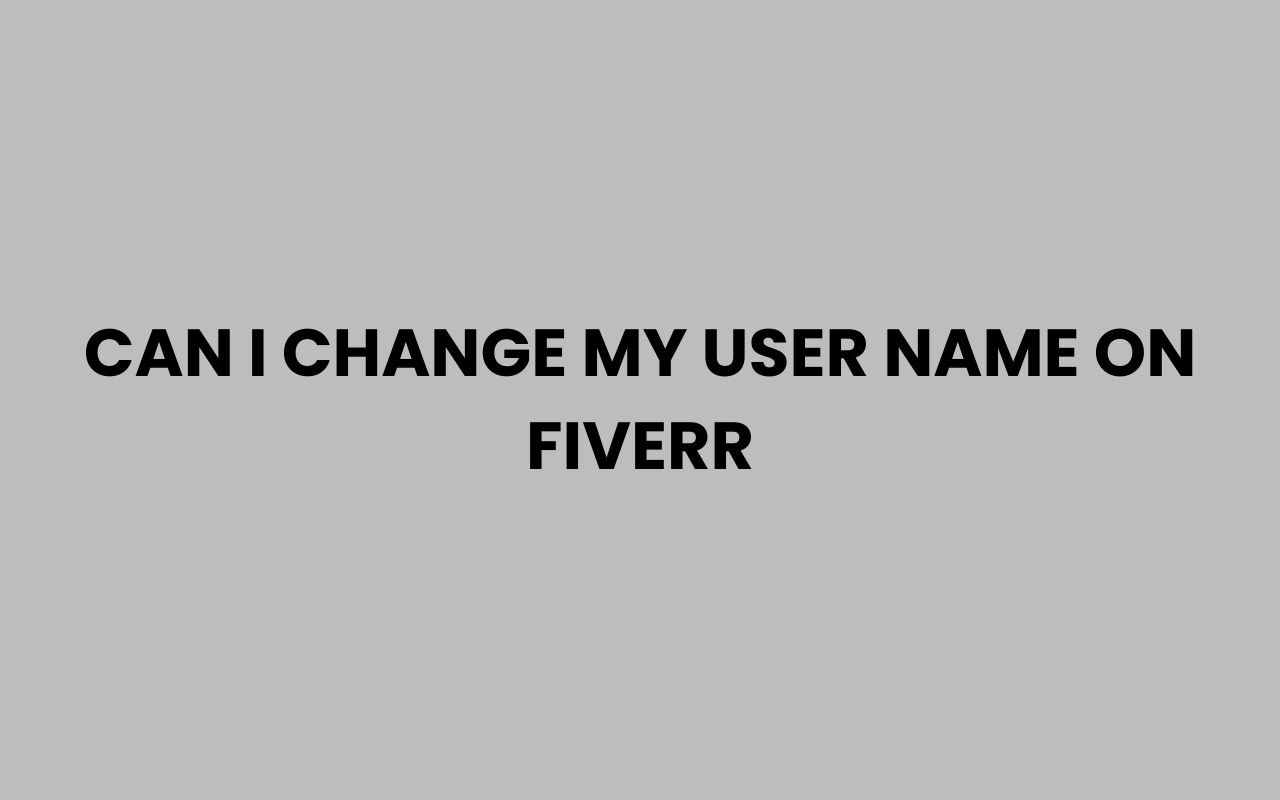 can i change my user name on fiverr