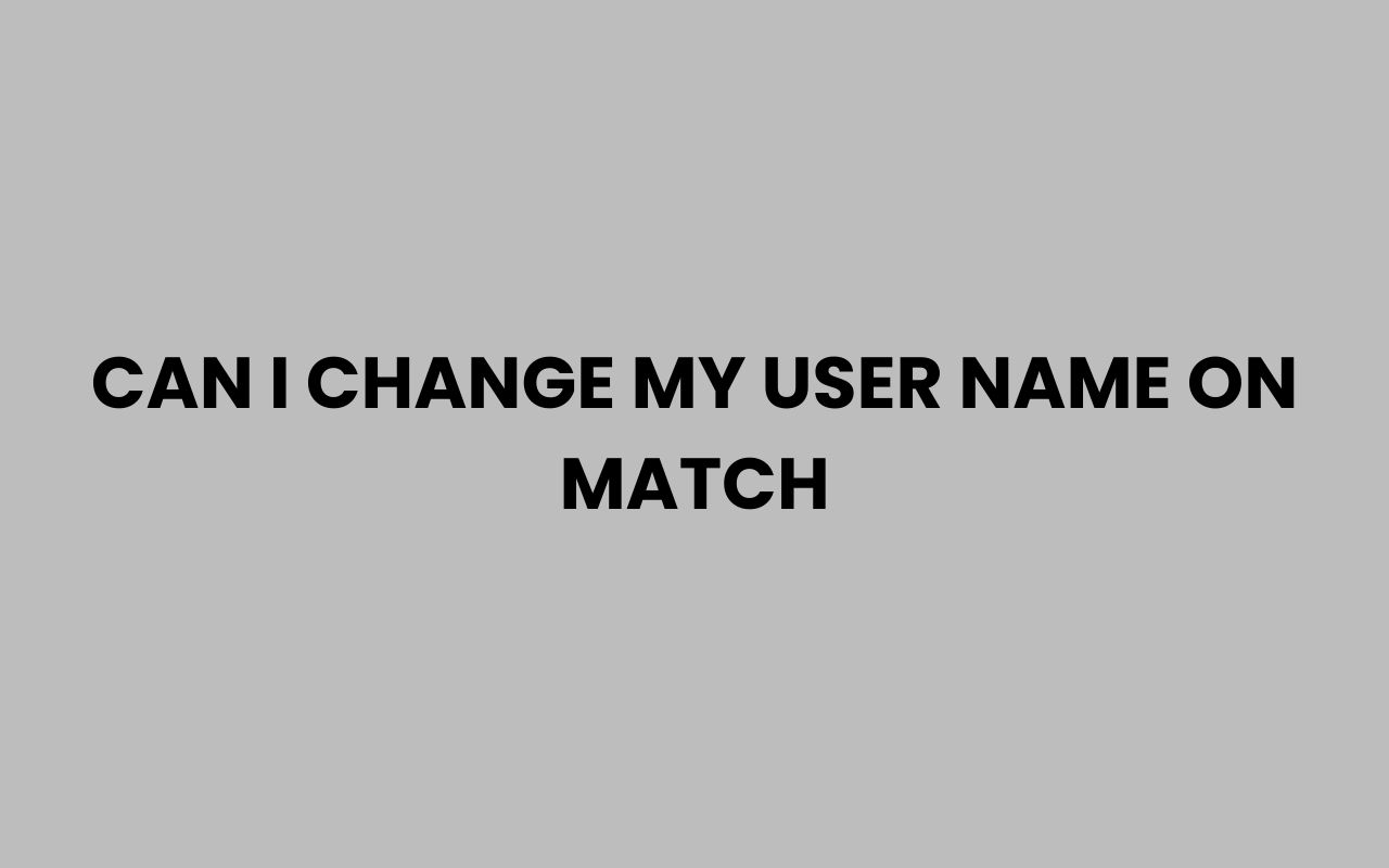 can i change my user name on match