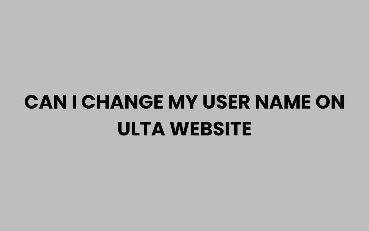 can i change my user name on ulta website