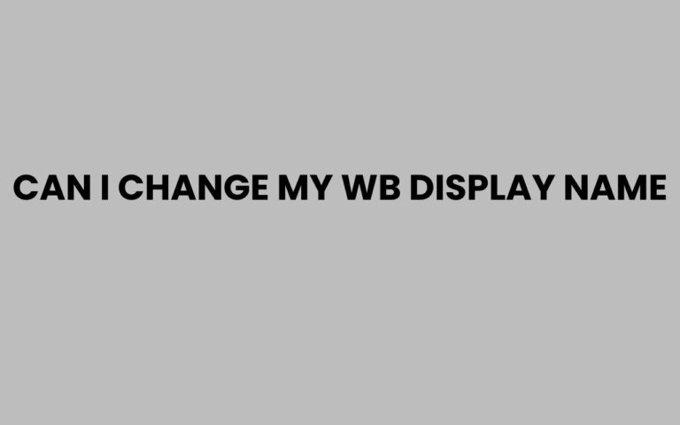 Can I Change My WB Display Name? Easy Steps to Update It
