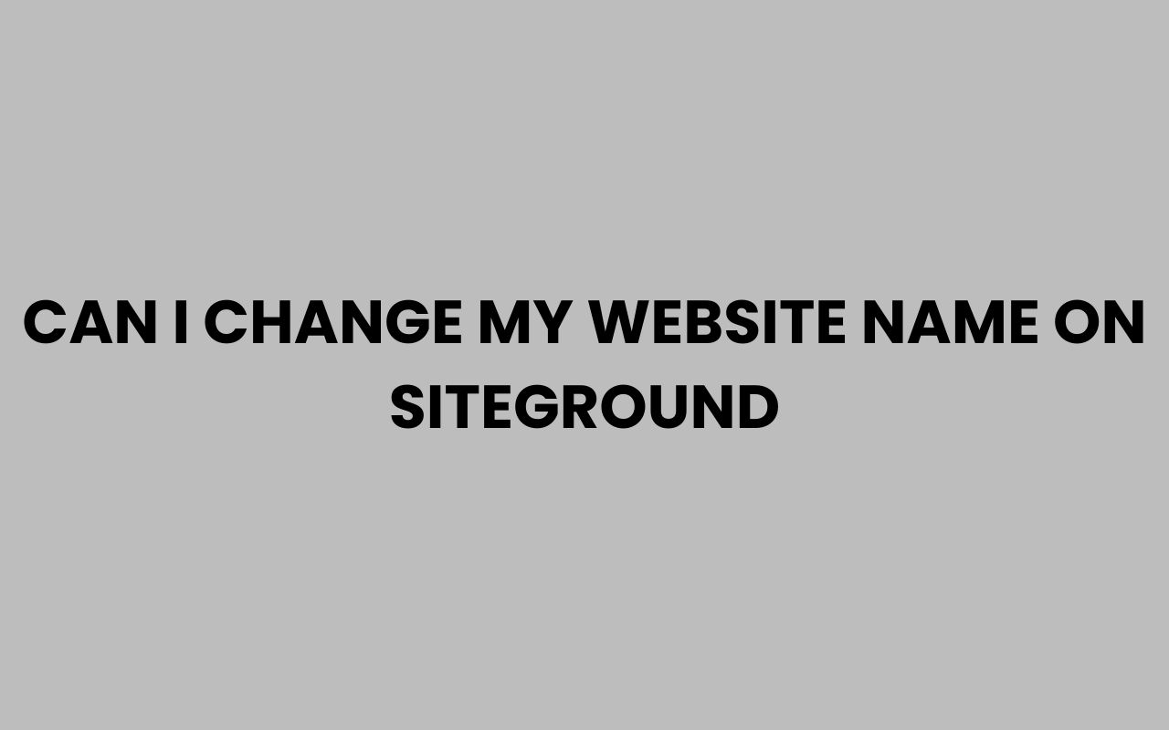 can i change my website name on siteground