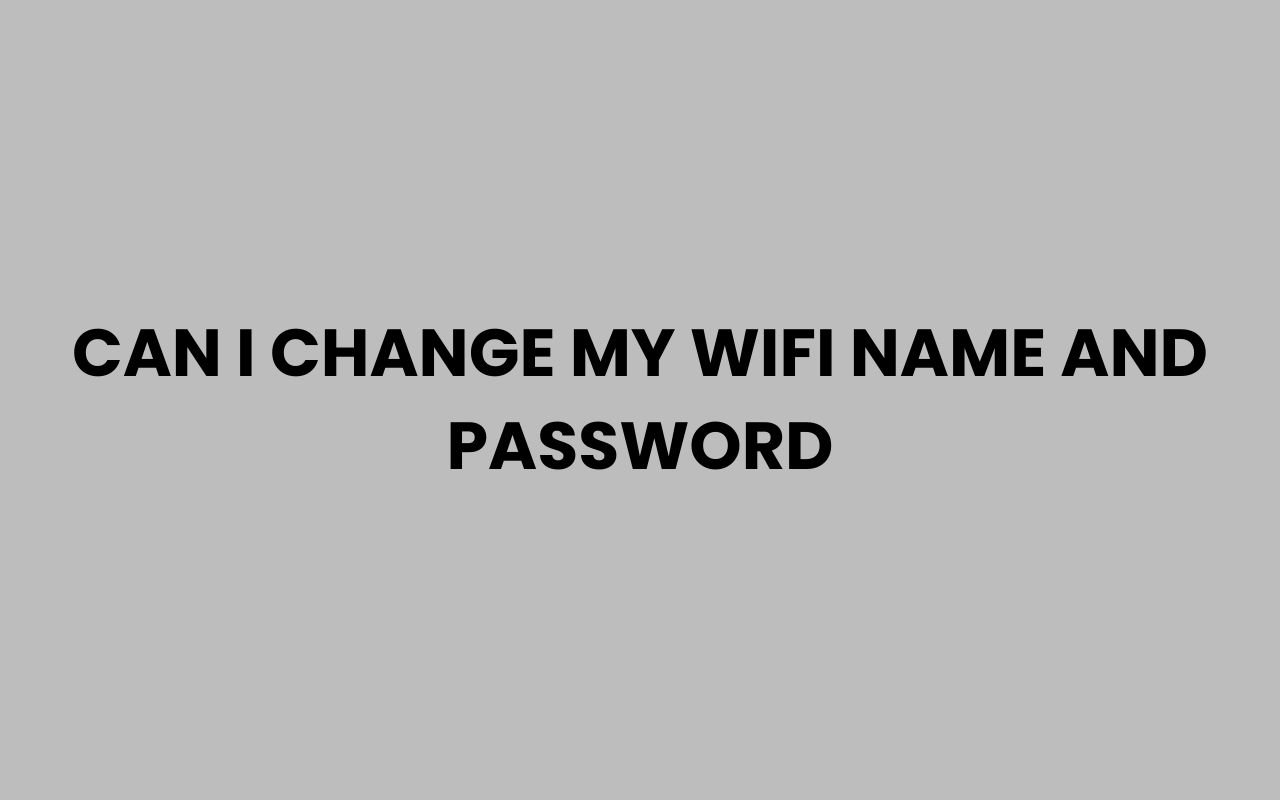 can i change my wifi name and password