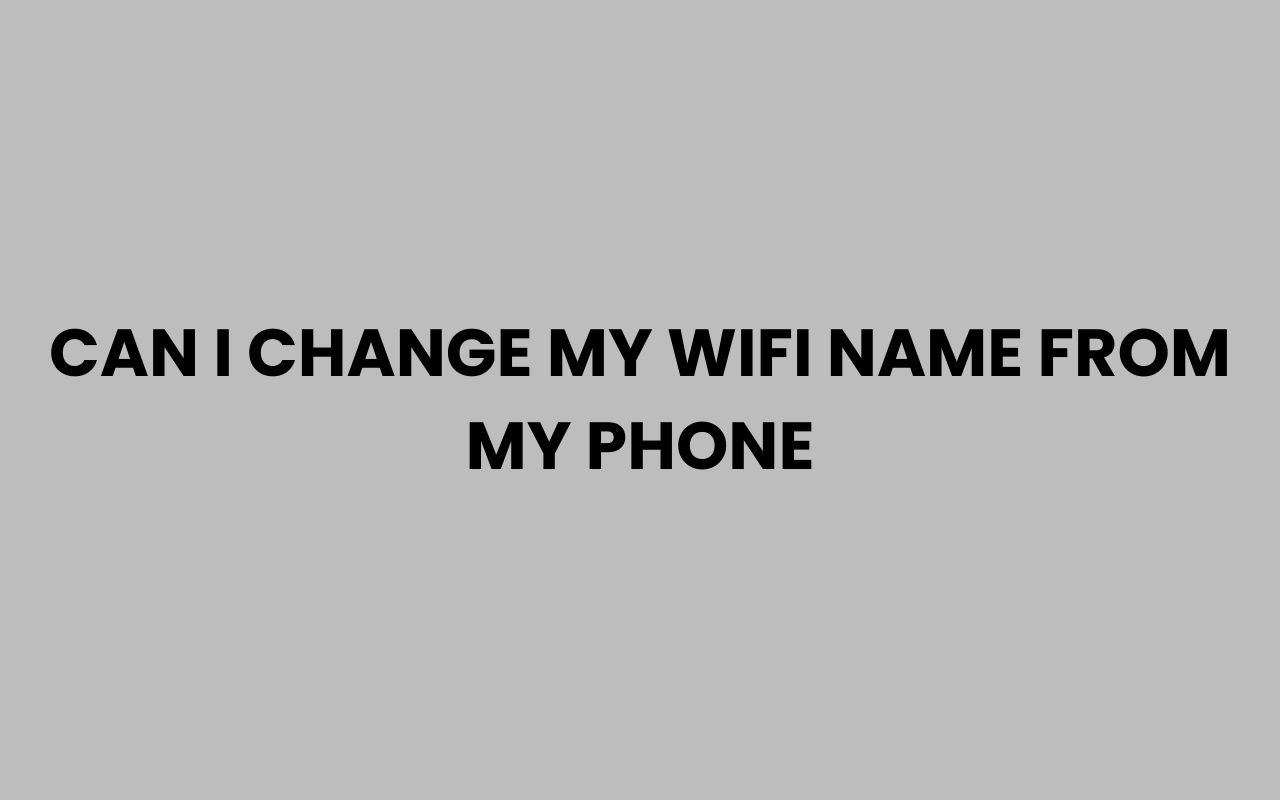 can i change my wifi name from my phone