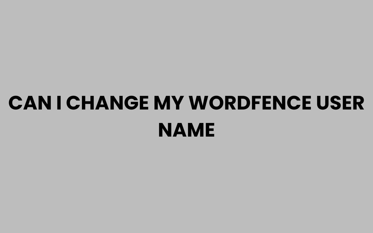 can i change my wordfence user name