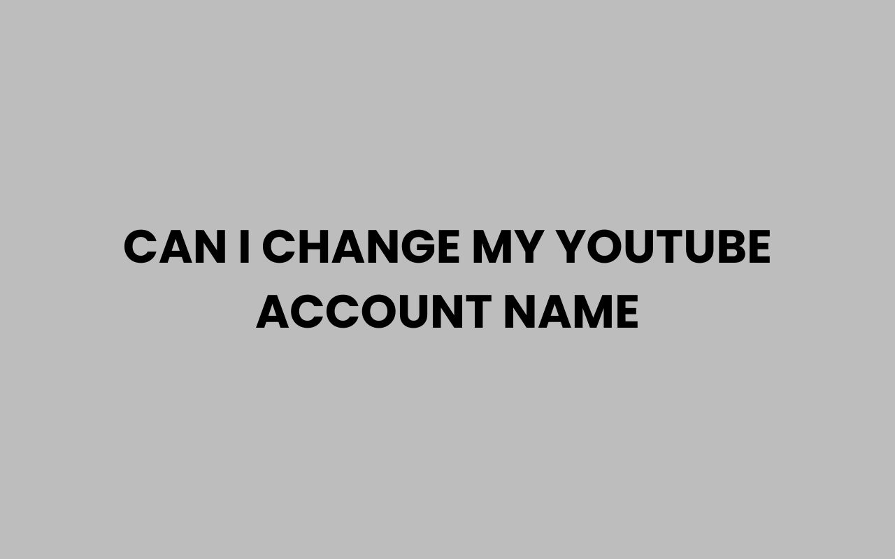 can i change my youtube account name