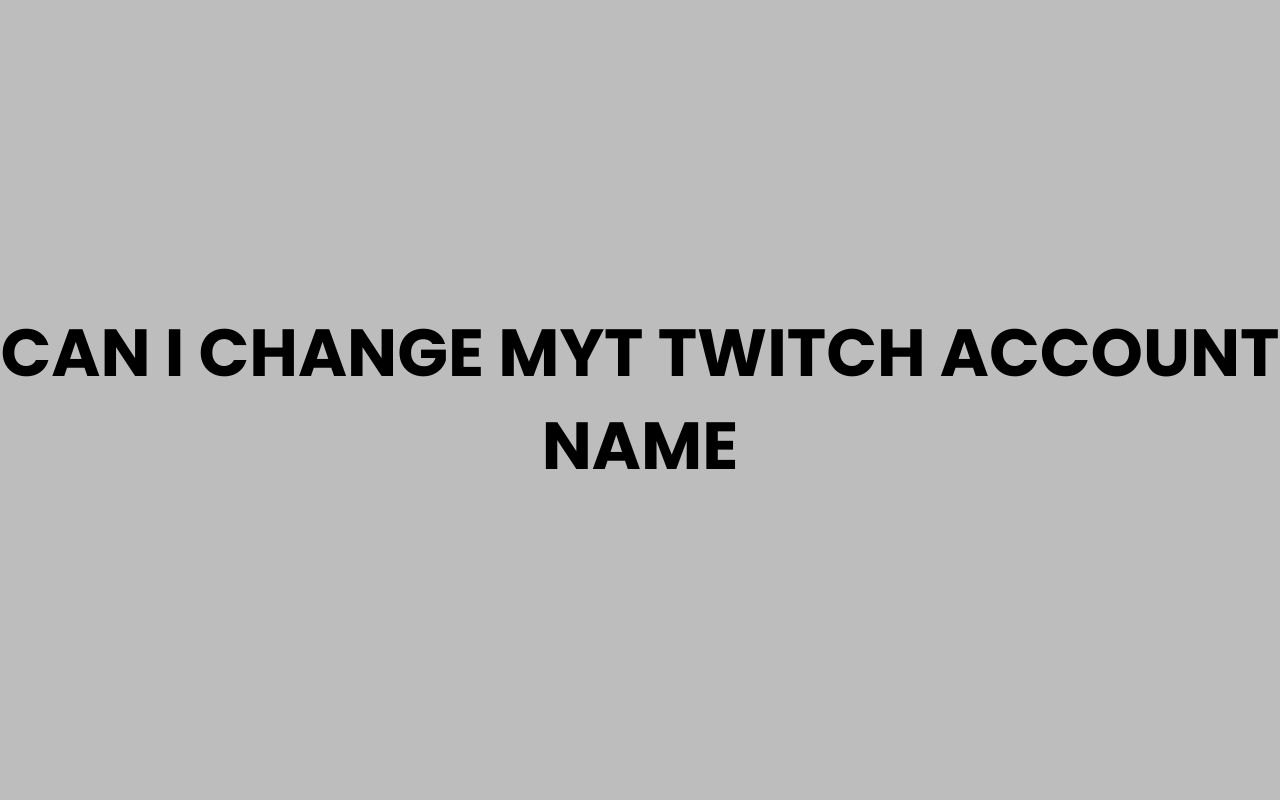 can i change myt twitch account name