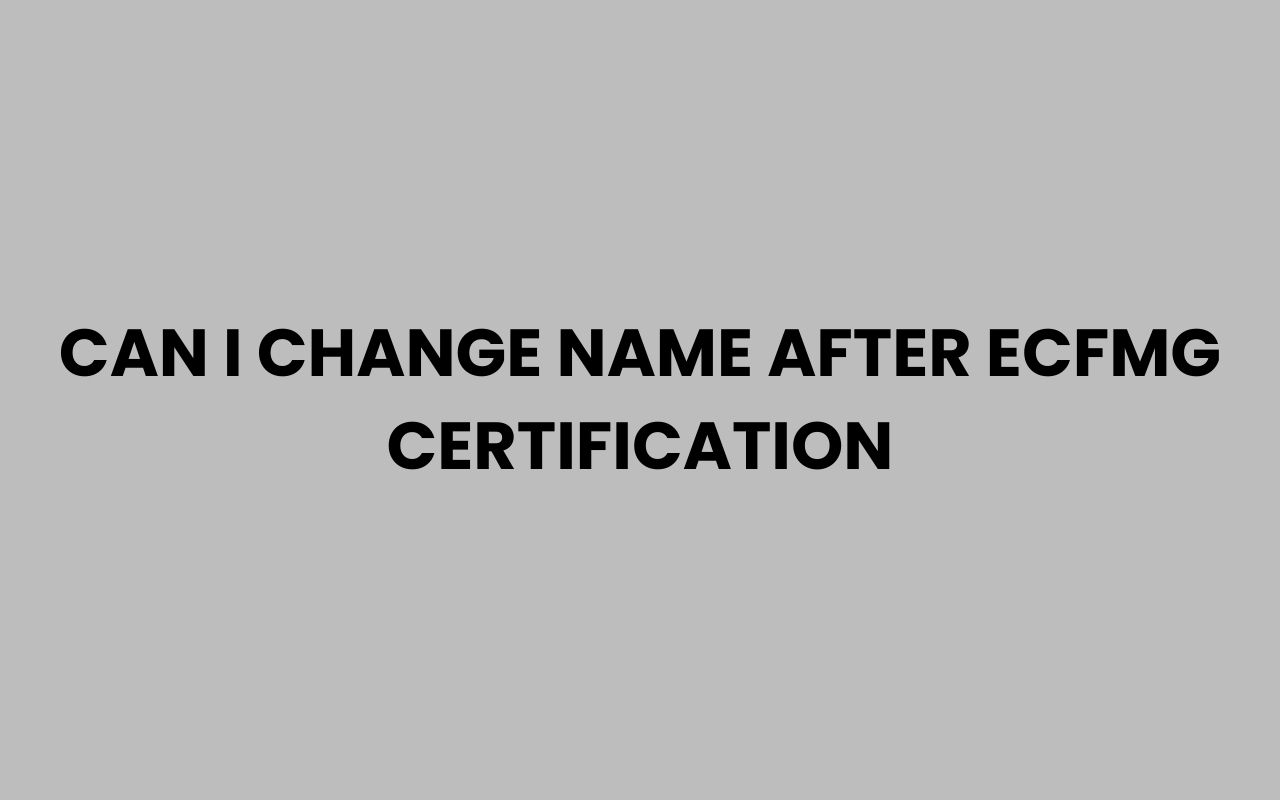 can i change name after ecfmg certification