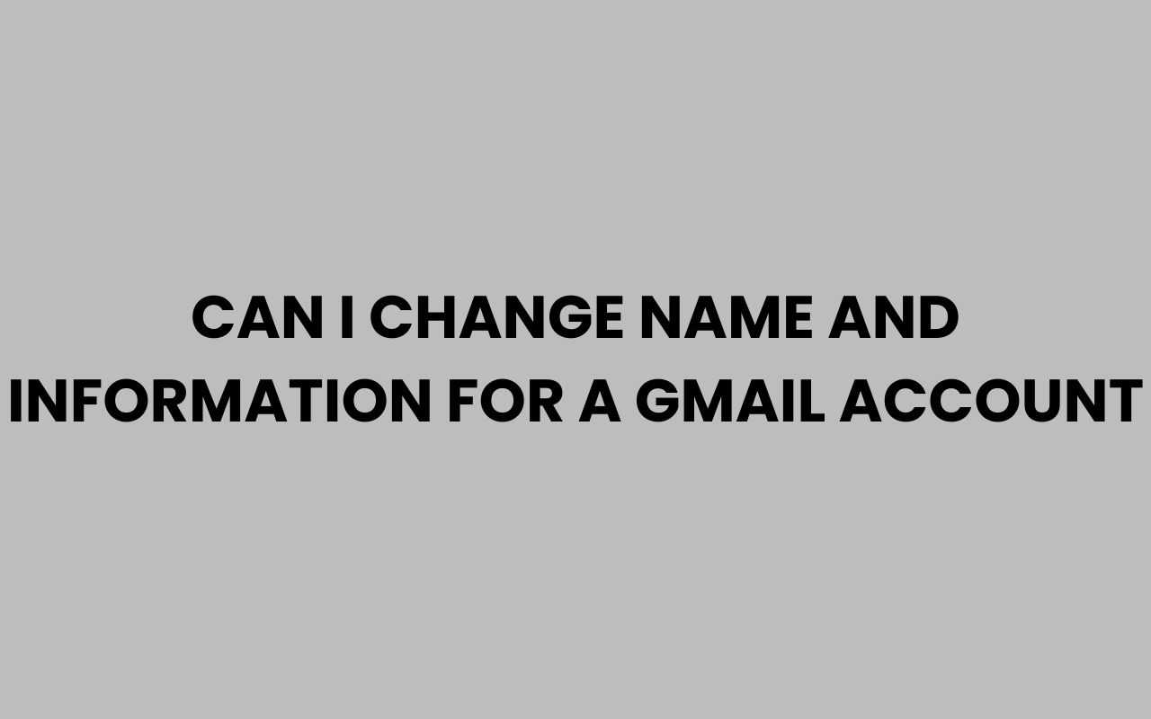 can i change name and information for a gmail account