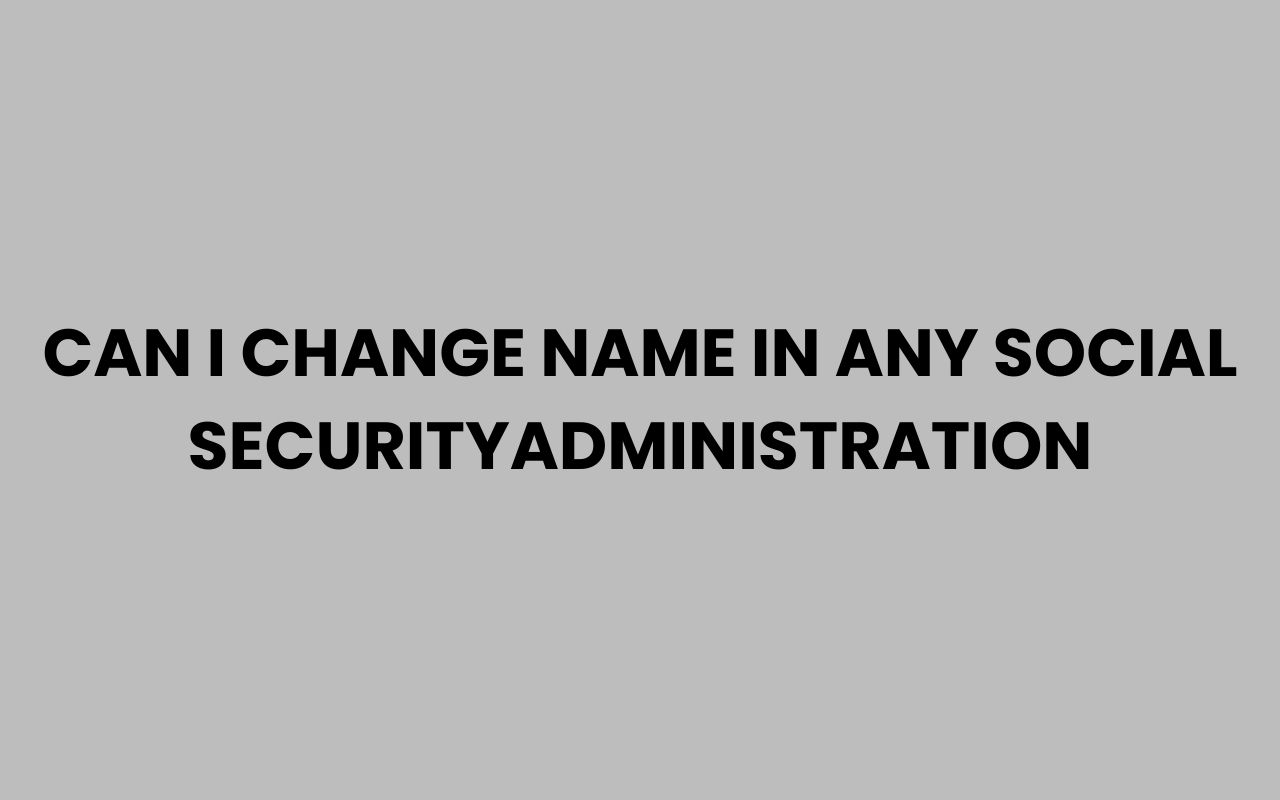 can i change name in any social securityadministration
