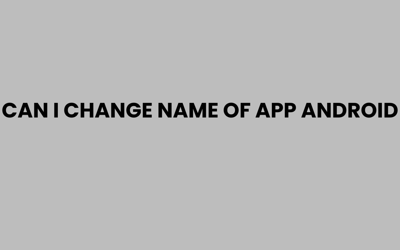 can i change name of app android